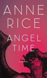 Angel Time (The Songs of the Seraphim #1) by Anne Rice 